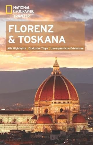 NATIONAL GEOGRAPHIC Traveler Florenz und Toskana: Alle Highlights. Exklusive Tipps. Unvergessliche Erlebnisse